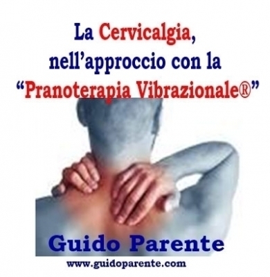 La Cervicalgia, nell’approccio con la “Pranoterapia Vibrazionale®” - StudioNaturopatia GuidoParente